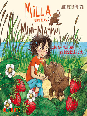 cover image of Ein Funkelfund im Erdbeerbeet--Milla und das Mini-Mammut 2 (unabridged)